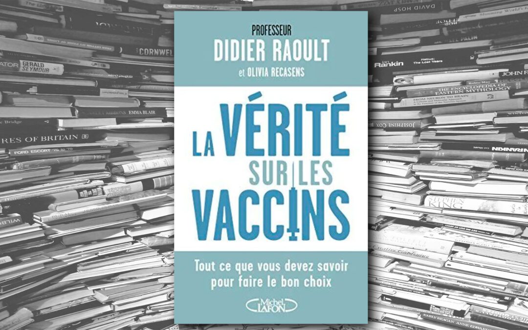 La vérité sur les vaccins – Didier Raoult | Olivia Recasens