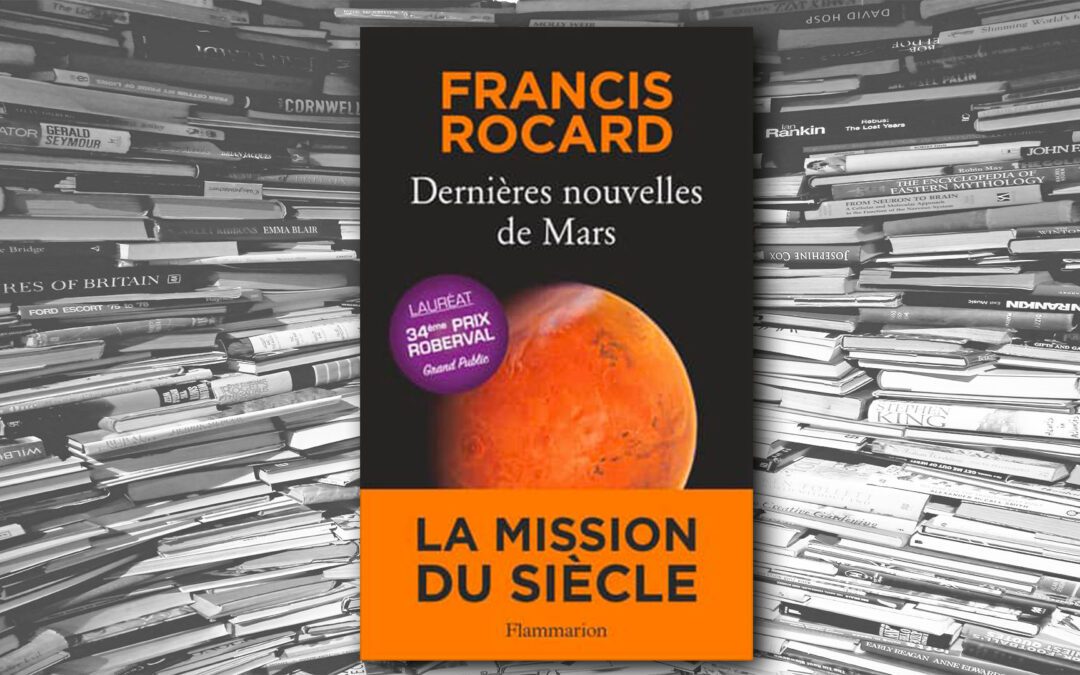 Dernière nouvelles de Mars – Francis Rocard