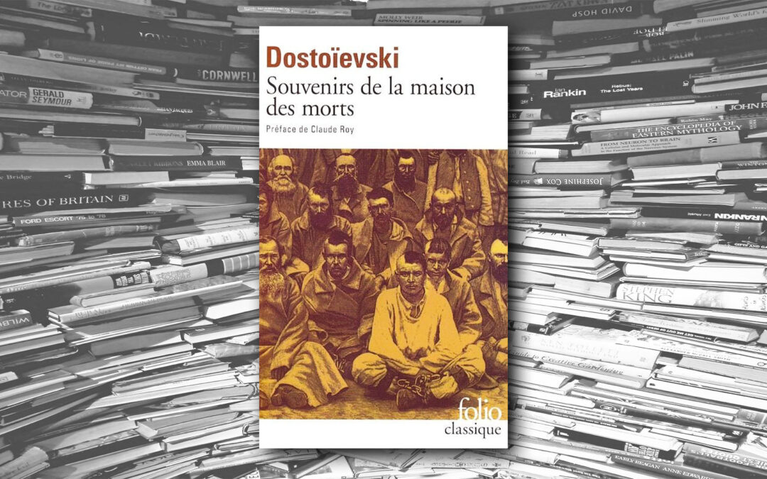 Souvenirs de la maison des morts – Fedor Dostoïevski